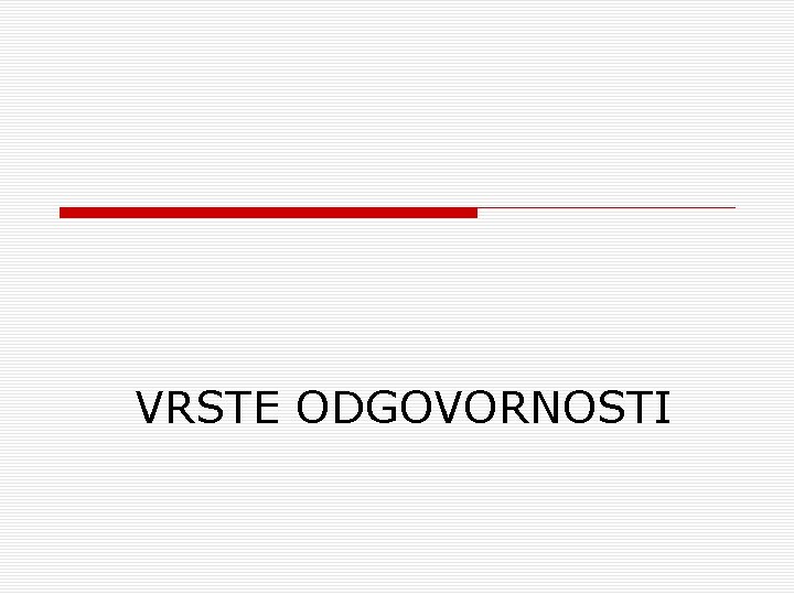 VRSTE ODGOVORNOSTI 