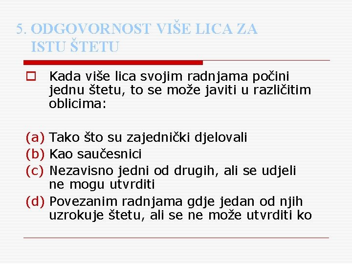 5. ODGOVORNOST VIŠE LICA ZA ISTU ŠTETU o Kada više lica svojim radnjama počini