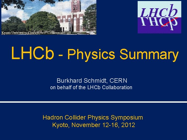 LHCb - Physics Summary Burkhard Schmidt, CERN on behalf of the LHCb Collaboration Hadron