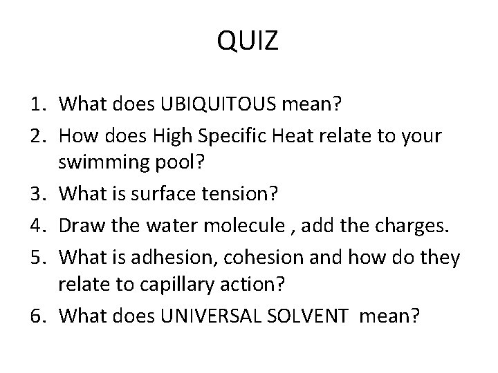 QUIZ 1. What does UBIQUITOUS mean? 2. How does High Specific Heat relate to