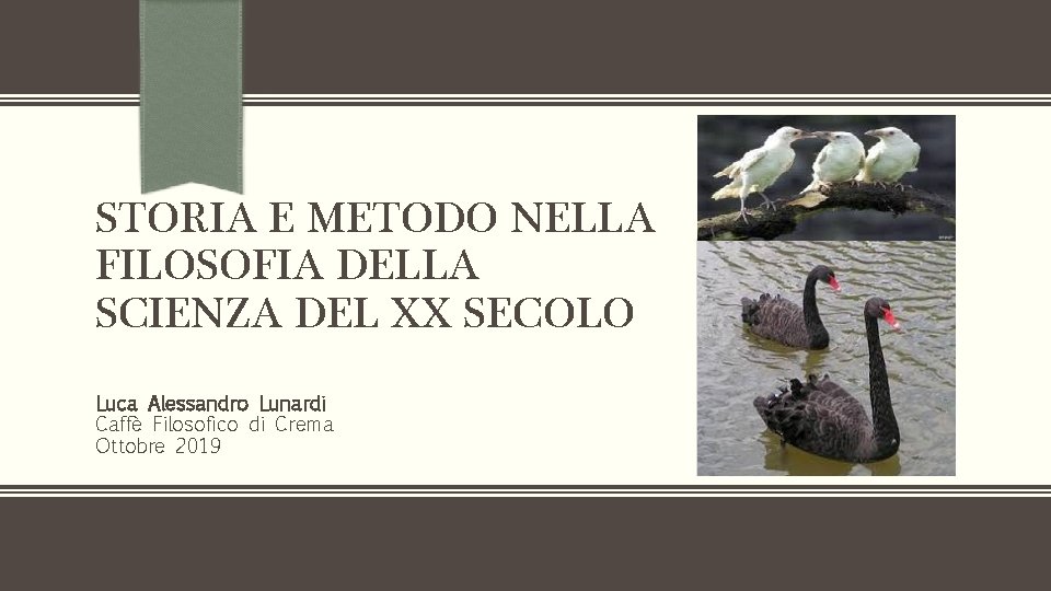 STORIA E METODO NELLA FILOSOFIA DELLA SCIENZA DEL XX SECOLO Luca Alessandro Lunardi Caffè