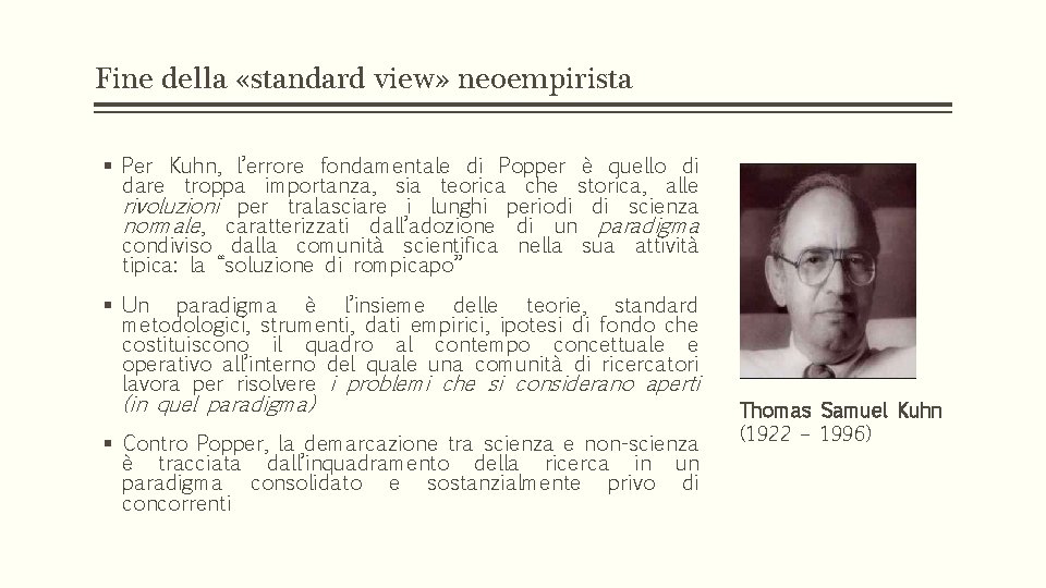 Fine della «standard view» neoempirista § Per Kuhn, l’errore fondamentale di Popper è quello