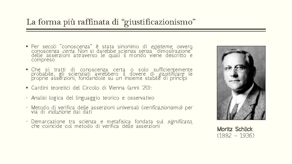 La forma più raffinata di “giustificazionismo” § Per secoli “conoscenza” è stata sinonimo di