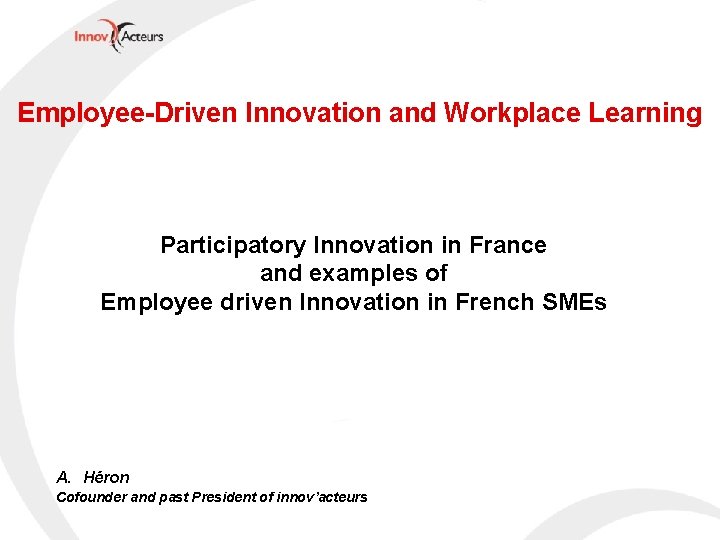 Employee-Driven Innovation and Workplace Learning Participatory Innovation in France and examples of Employee driven