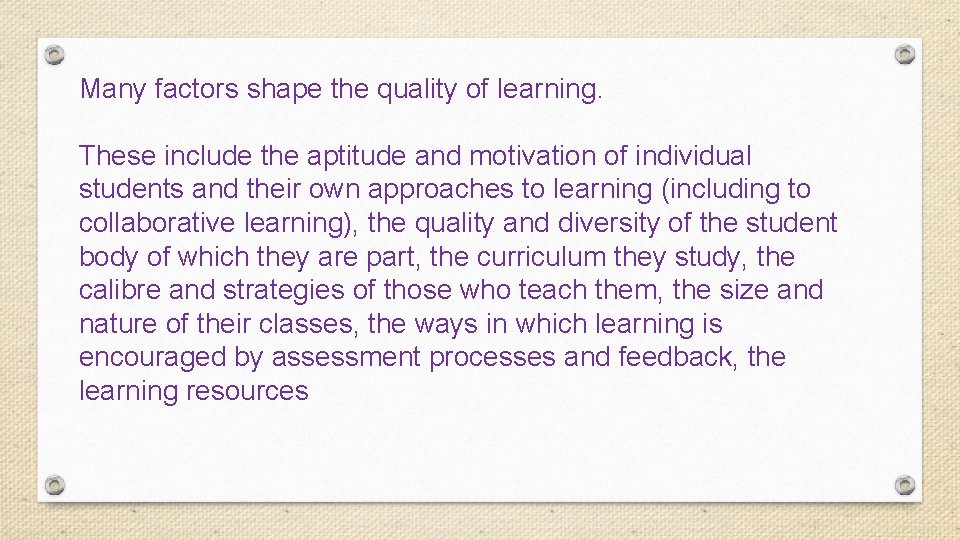Many factors shape the quality of learning. These include the aptitude and motivation of