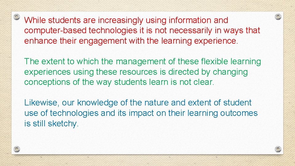 While students are increasingly using information and computer-based technologies it is not necessarily in