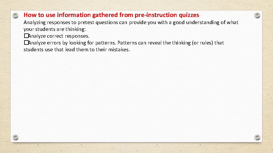 How to use information gathered from pre-instruction quizzes Analyzing responses to pretest questions can