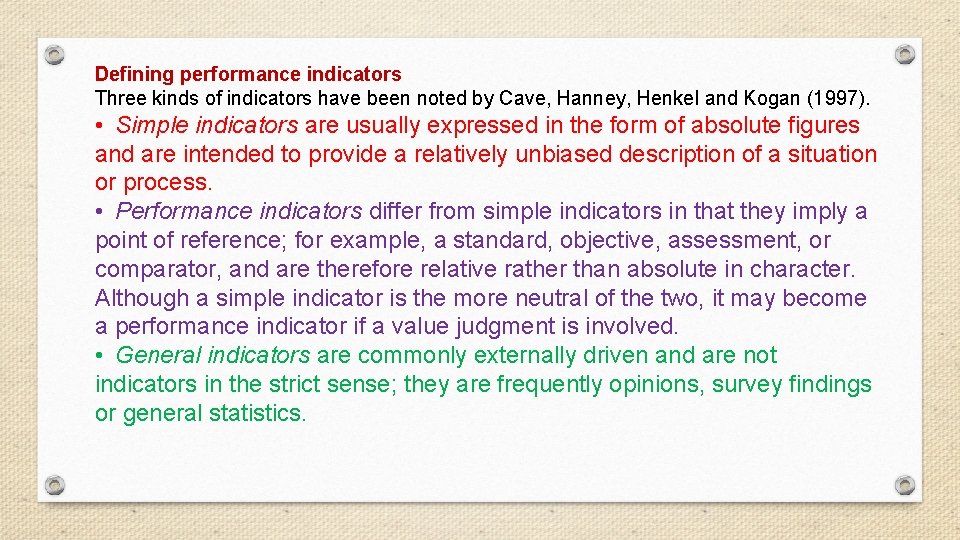 Defining performance indicators Three kinds of indicators have been noted by Cave, Hanney, Henkel