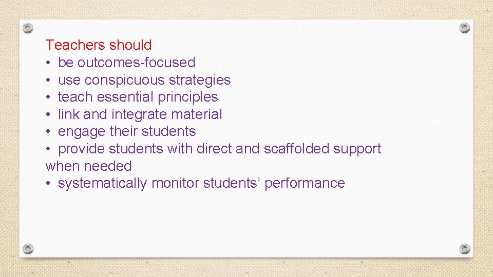 Teachers should • be outcomes-focused • use conspicuous strategies • teach essential principles •