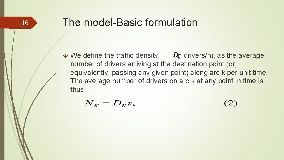 16 The model-Basic formulation We define the traffic density, (in drivers/h), as the average