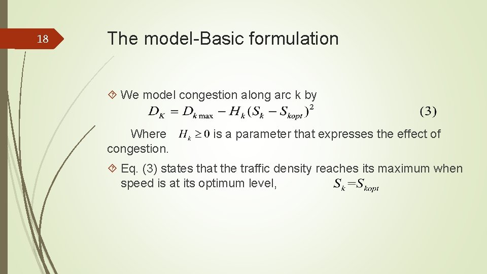 18 The model-Basic formulation We model congestion along arc k by Where congestion. is