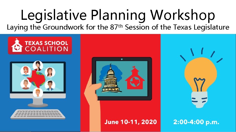 Legislative Planning Workshop Laying the Groundwork for the 87 th Session of the Texas