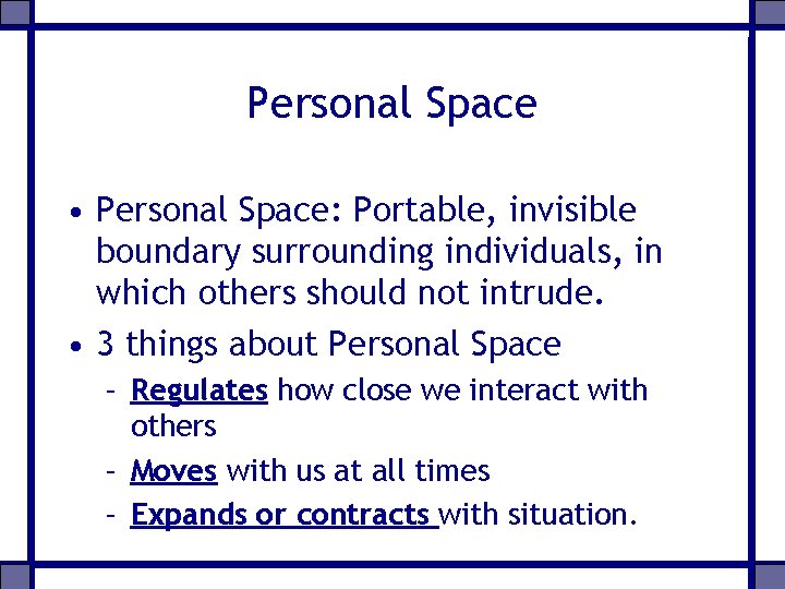 Personal Space • Personal Space: Portable, invisible boundary surrounding individuals, in which others should