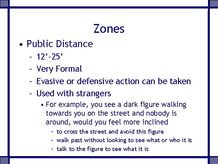 Zones • Public Distance – – 12’-25’ Very Formal Evasive or defensive action can