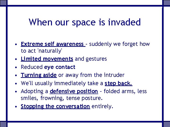 When our space is invaded • Extreme self awareness – suddenly we forget how