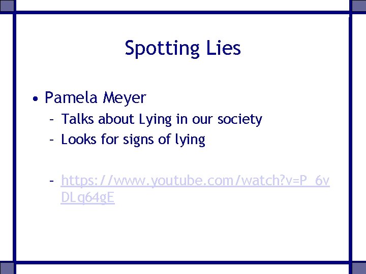 Spotting Lies • Pamela Meyer – Talks about Lying in our society – Looks