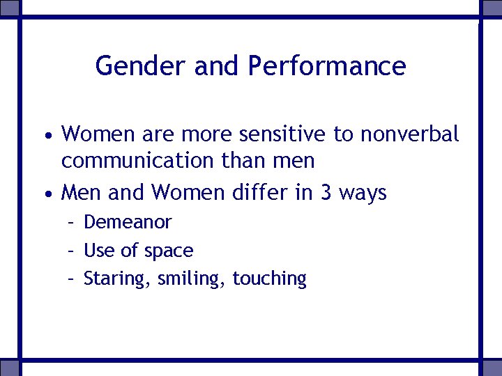 Gender and Performance • Women are more sensitive to nonverbal communication than men •
