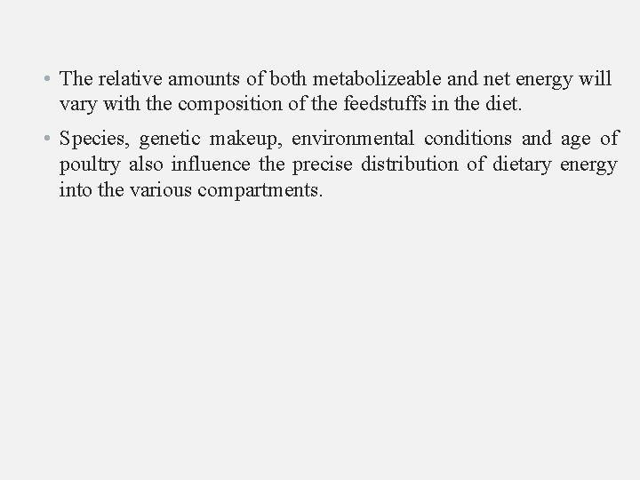  • The relative amounts of both metabolizeable and net energy will vary with