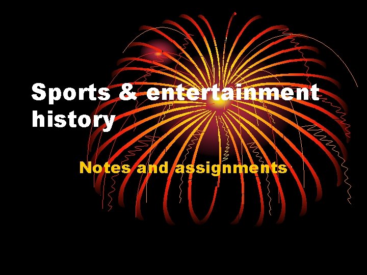 Sports & entertainment history Notes and assignments 