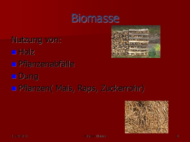 Biomasse Nutzung von: n Holz n Pflanzenabfälle n Dung n Pflanzen( Mais, Raps, Zuckerrohr)