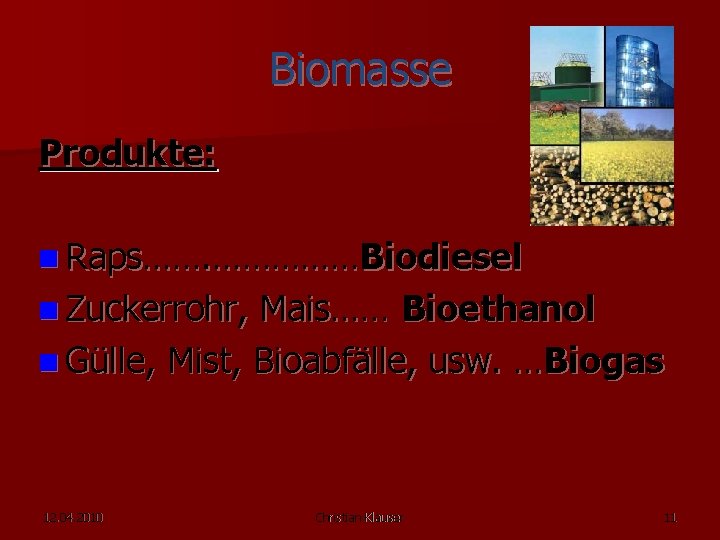 Biomasse Produkte: n Raps……. ……………Biodiesel n Zuckerrohr, Mais…… Bioethanol n Gülle, Mist, Bioabfälle, usw.