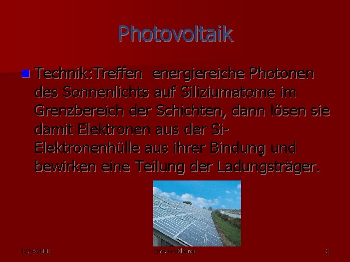 Photovoltaik n Technik: Treffen energiereiche Photonen des Sonnenlichts auf Siliziumatome im Grenzbereich der Schichten,