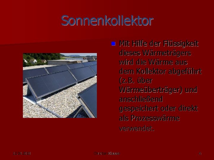 Sonnenkollektor n Mit Hilfe der Flüssigkeit dieses Wärmeträgers wird die Wärme aus dem Kollektor