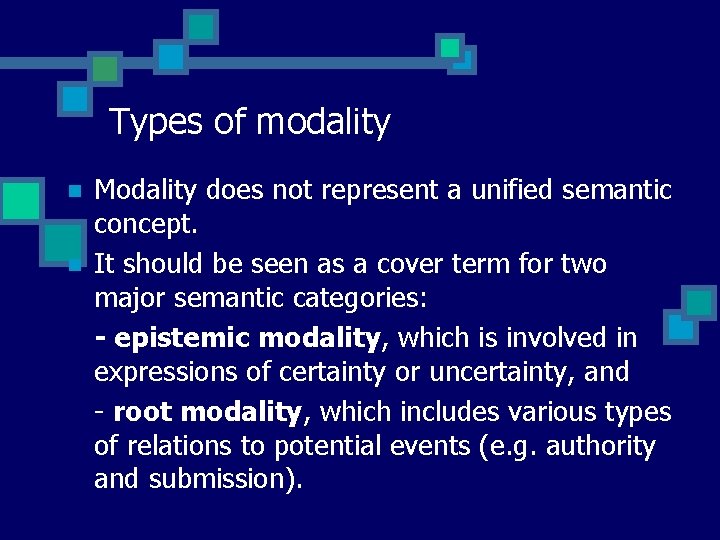 Types of modality n n Modality does not represent a unified semantic concept. It