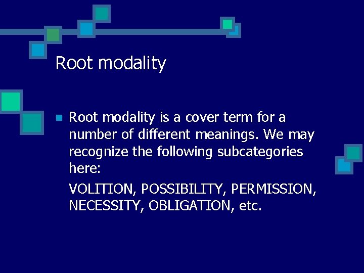 Root modality n Root modality is a cover term for a number of different