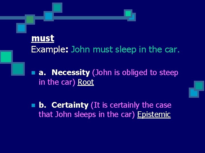 must Example: John must sleep in the car. n a. Necessity (John is obliged