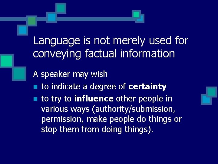 Language is not merely used for conveying factual information A speaker may wish n