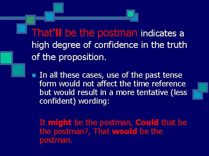 That'll be the postman indicates a high degree of confidence in the truth of