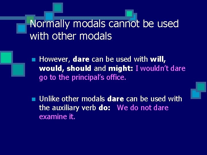 Normally modals cannot be used with other modals n However, dare can be used