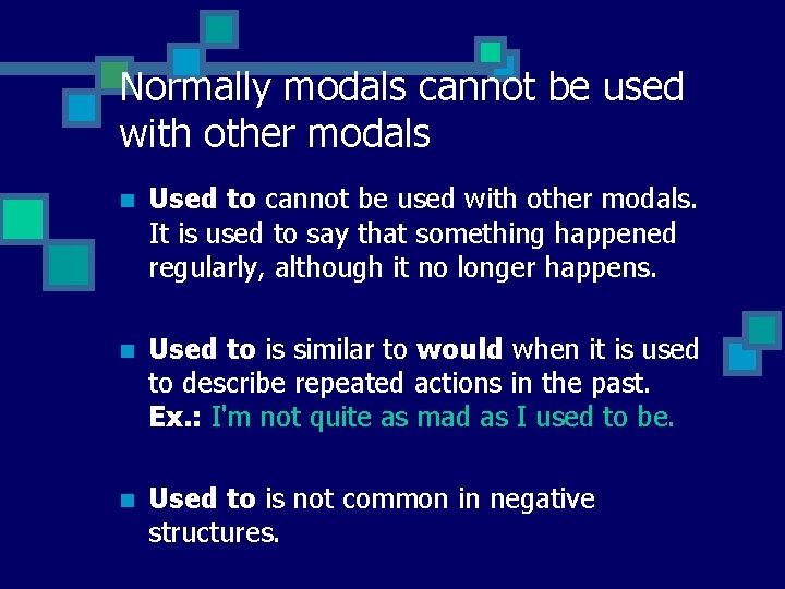 Normally modals cannot be used with other modals n Used to cannot be used