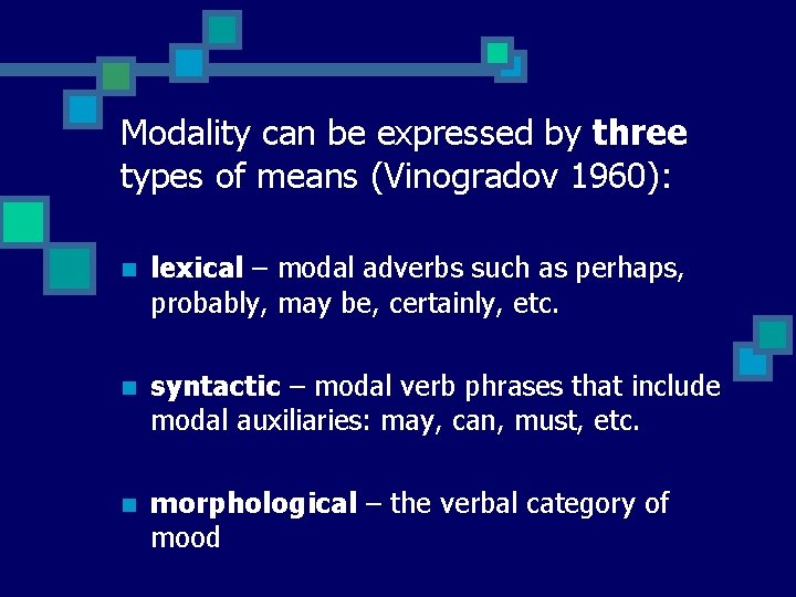 Modality can be expressed by three types of means (Vinogradov 1960): n lexical –