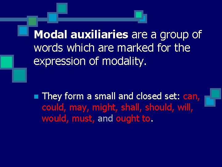 Modal auxiliaries are a group of words which are marked for the expression of