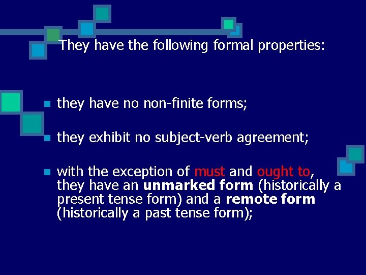 They have the following formal properties: n they have no non-finite forms; n they