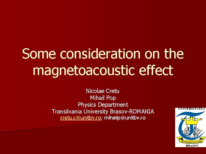 Some consideration on the magnetoacoustic effect Nicolae Cretu Mihail Pop Physics Department Transilvania University