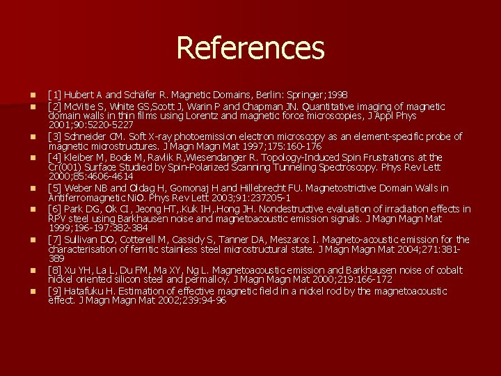 References n n n n n [1] Hubert A and Schäfer R. Magnetic Domains,