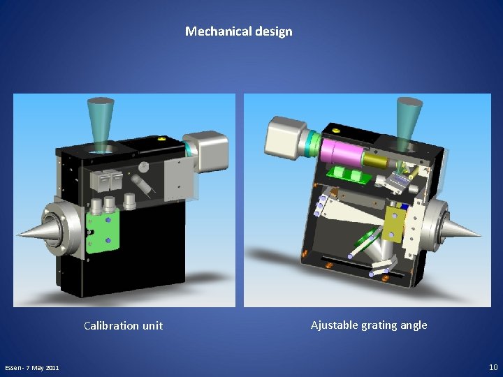 Mechanical design Calibration unit Essen - 7 May 2011 Ajustable grating angle 10 