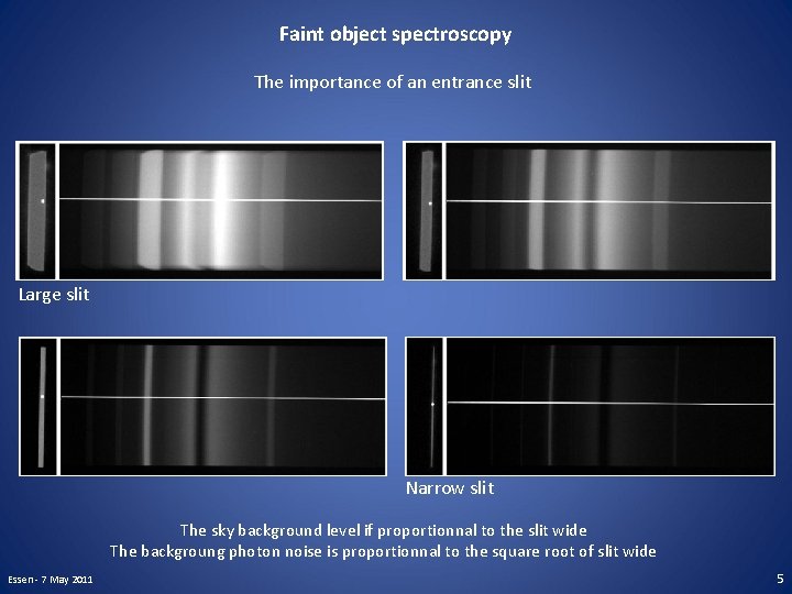 Faint object spectroscopy The importance of an entrance slit Large slit Narrow slit The