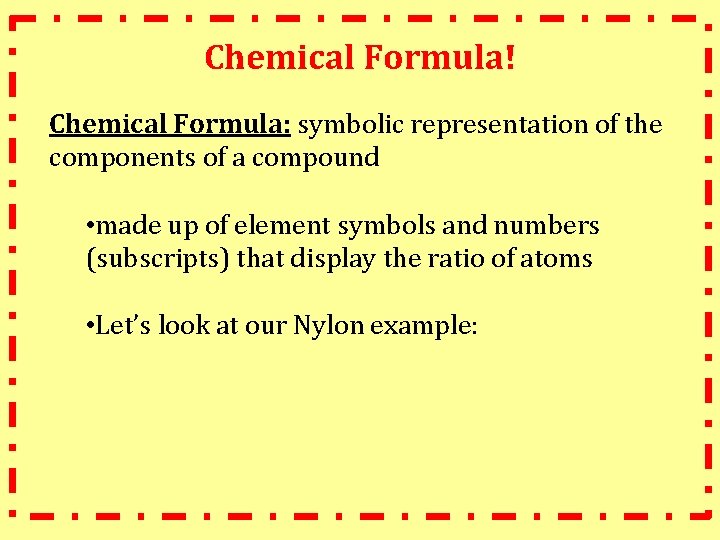Chemical Formula! Chemical Formula: symbolic representation of the components of a compound • made