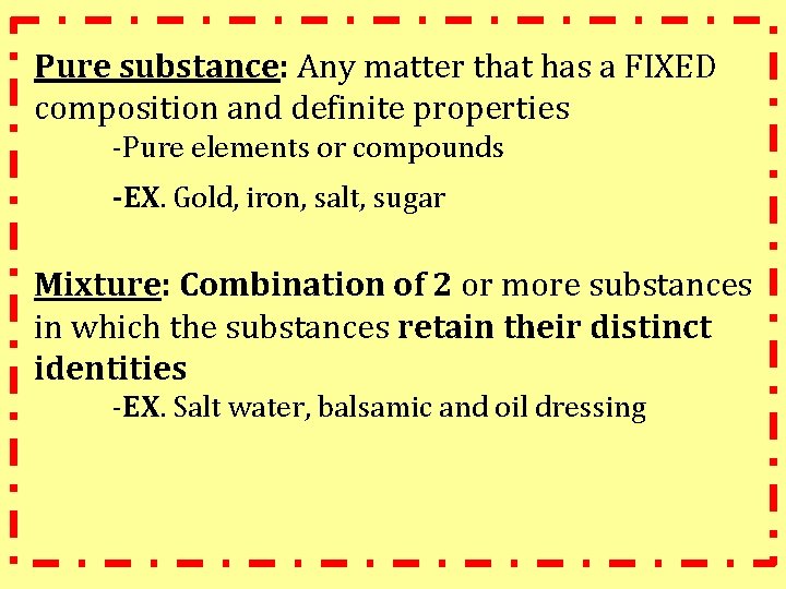 Pure substance: Any matter that has a FIXED composition and definite properties -Pure elements