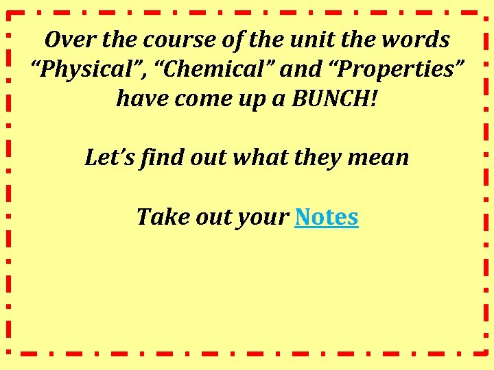 Over the course of the unit the words “Physical”, “Chemical” and “Properties” have come