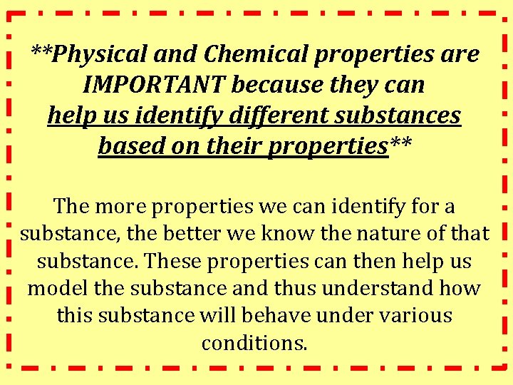 **Physical and Chemical properties are IMPORTANT because they can help us identify different substances