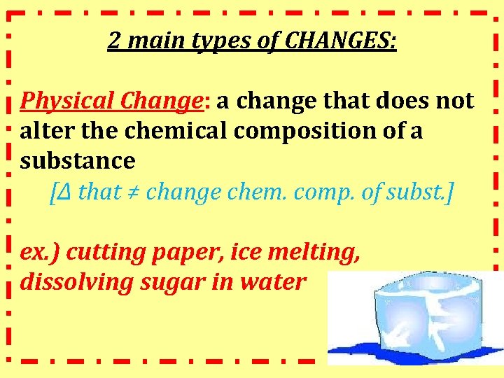 2 main types of CHANGES: Physical Change: a change that does not alter the