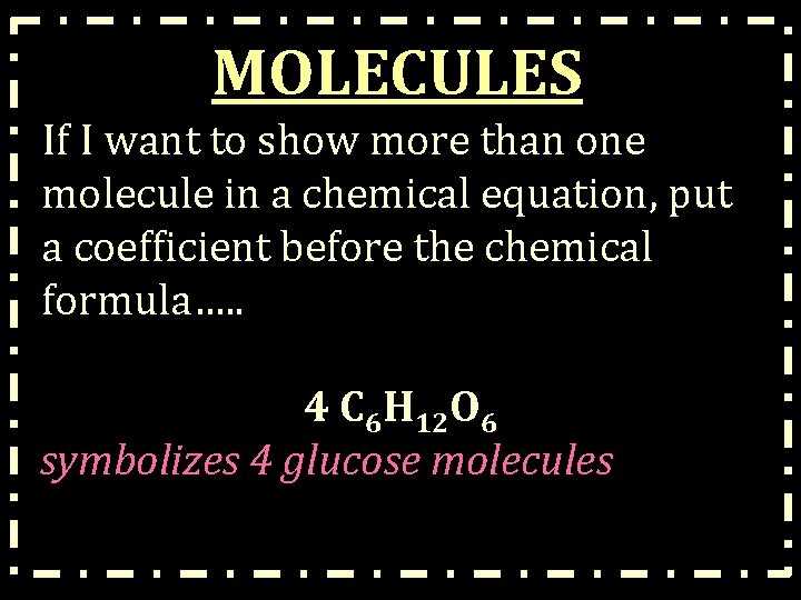 MOLECULES If I want to show more than one molecule in a chemical equation,