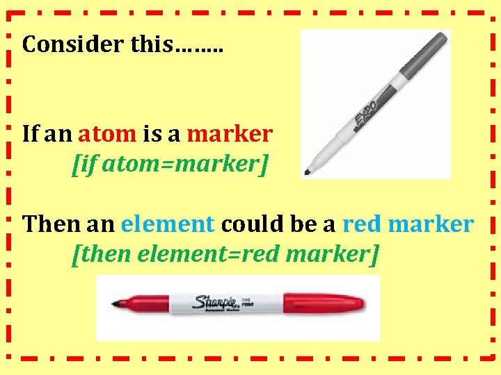 Consider this……. . If an atom is a marker [if atom=marker] Then an element