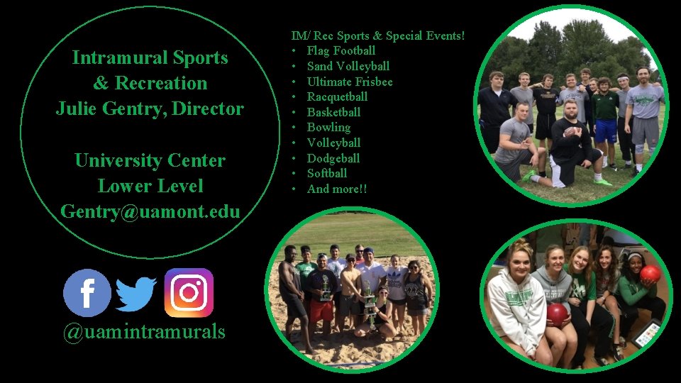 Intramural Sports & Recreation Julie Gentry, Director University Center Lower Level Gentry@uamont. edu @uamintramurals Intramural Sports & Recreation Julie Gentry, Director University Center Lower Level Gentry@uamont. edu @uamintramurals