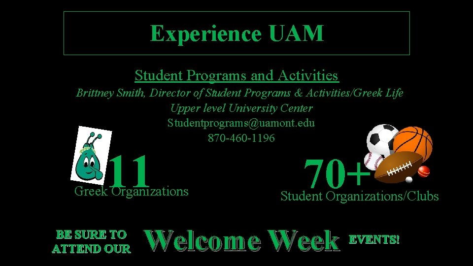 Experience UAM Student Programs and Activities Brittney Smith, Director of Student Programs & Activities/Greek Experience UAM Student Programs and Activities Brittney Smith, Director of Student Programs & Activities/Greek